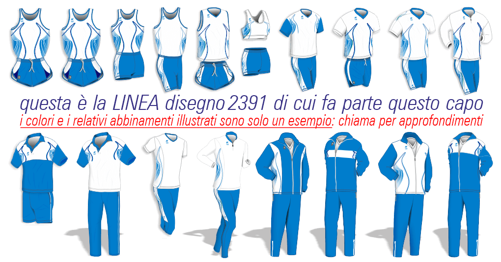 foto riepilogativa della linea tecnica dis.2391: Completino Gara, Maglie Smanicate e Manica Corta, Top e Pantaslip, Bermuda e Fuseaux, Maglia manica lunga, Polo e Pantalone Pre-Dopo Gara, Tute da Rappresentanza